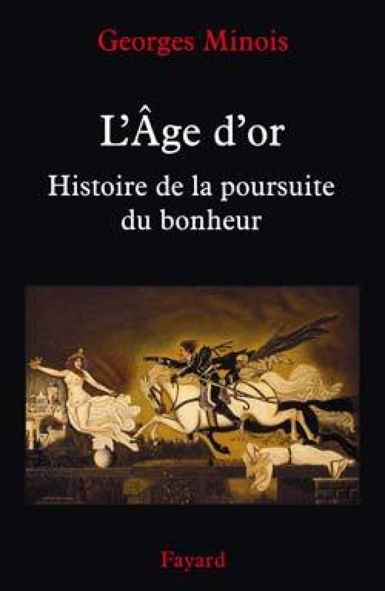 L AGE D'OR HISTOIRE DE POURSUITE DU BONHEUR - Georges Minois - FAYARD