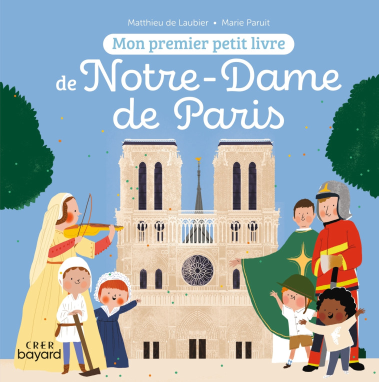 Mon premier petit livre de Notre-Dame de Paris - MATTHIEU LAUBIER - CRER BAYARD