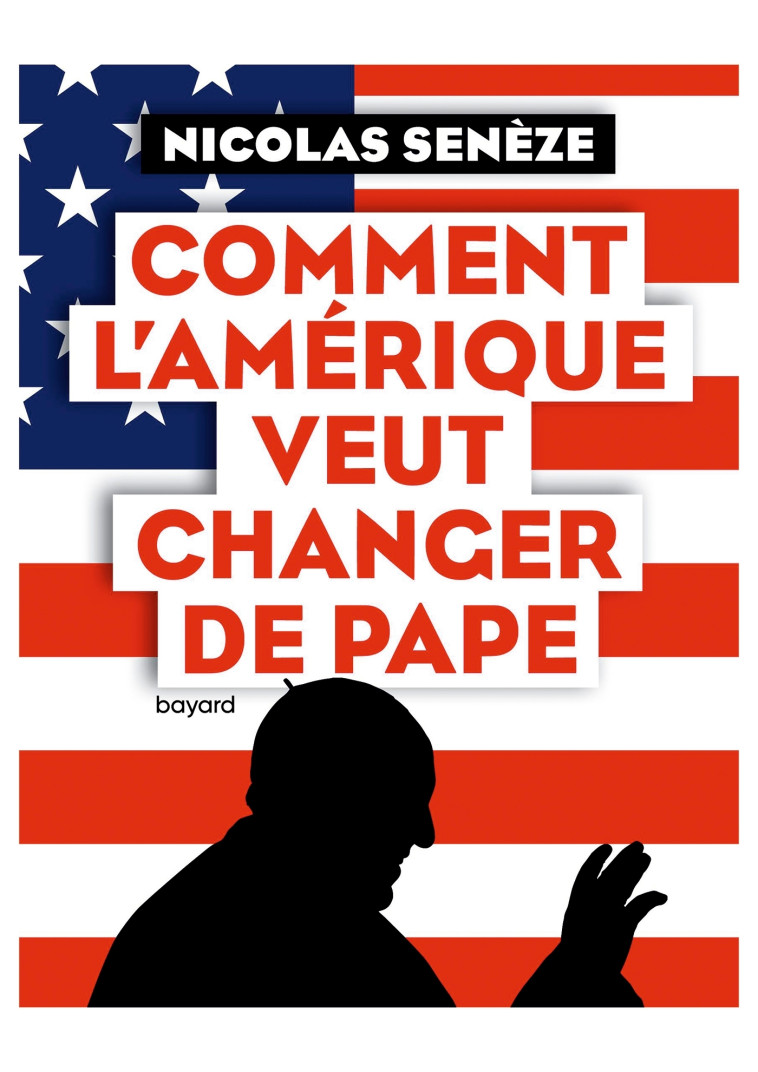 Comment l'Amérique veut changer de pape - Nicolas Seneze - BAYARD ADULTE