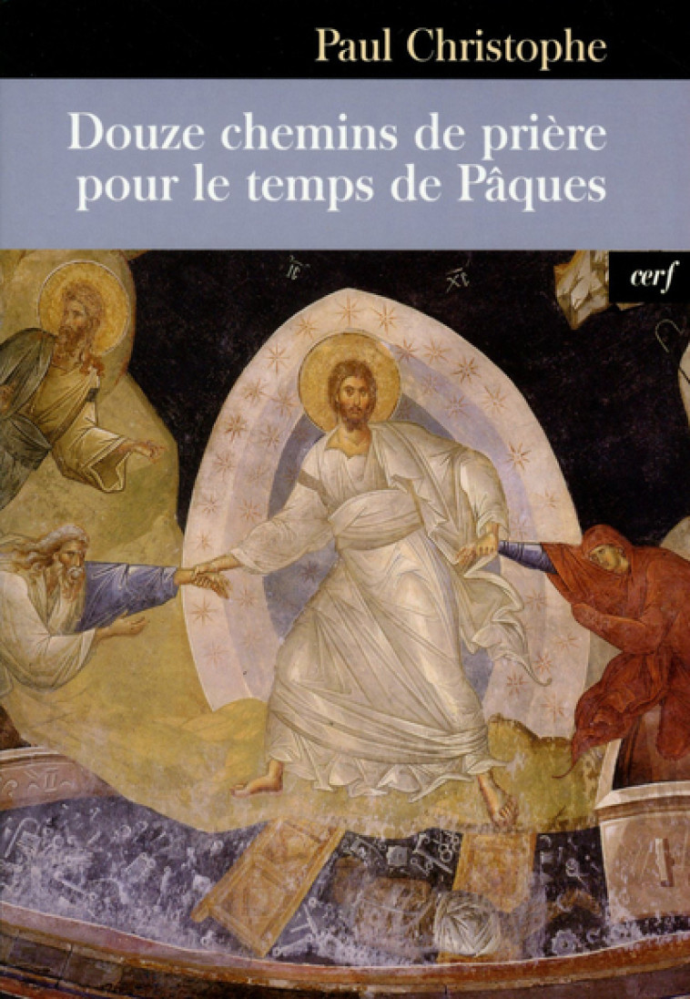 Douze chemins de prière pour le temps de Pâques - Paul Christophe - CERF