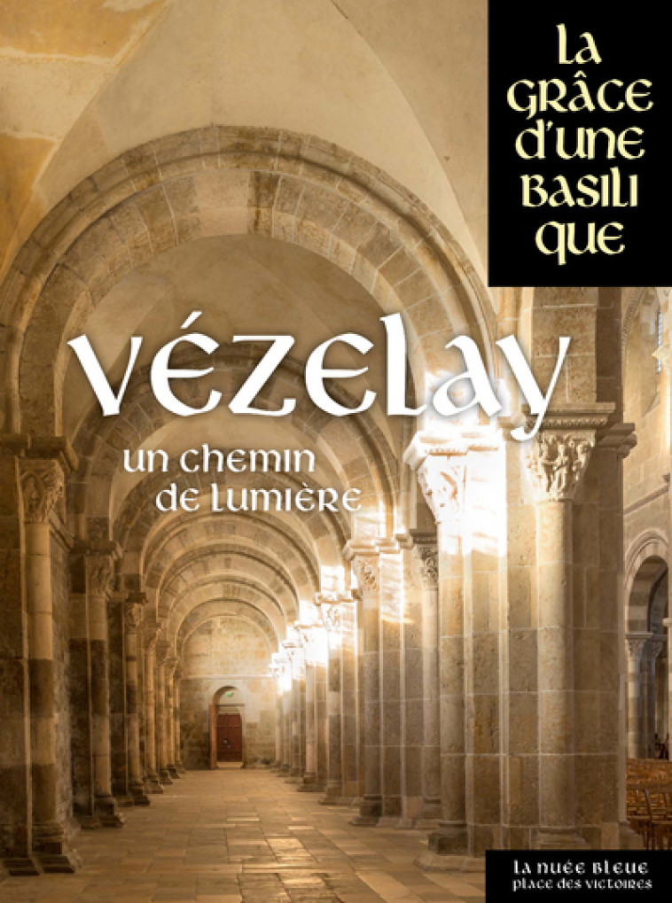 Vézelay - Un chemin de lumière - Collectif Collectif - PDV NUEE BLEUE