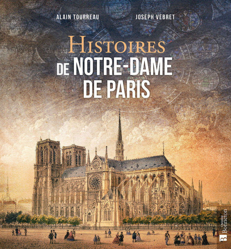 HISTOIRES DE NOTRE-DAME DE PARIS -  Tourreau alain - BONNETON