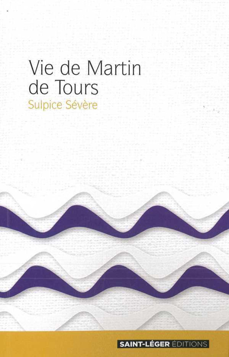 Vie de Martin de Tours - SEVERE SULPICE - SAINT LEGER