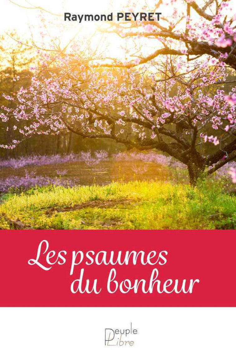 Les psaumes du bonheur - Raymond Peyret - PEUPLE LIBRE