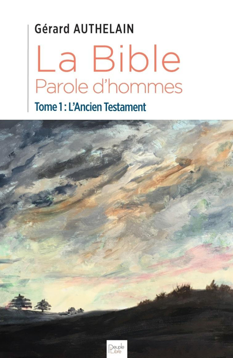 La Bible, Parole d'hommes - Gérard AUTHELAIN - PEUPLE LIBRE