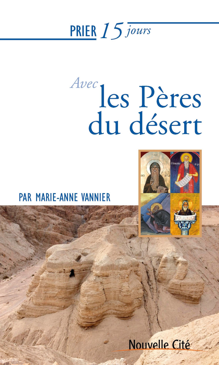 Prier 15 jours avec les Pères du désert - Marie-Anne Vannier - NOUVELLE CITE