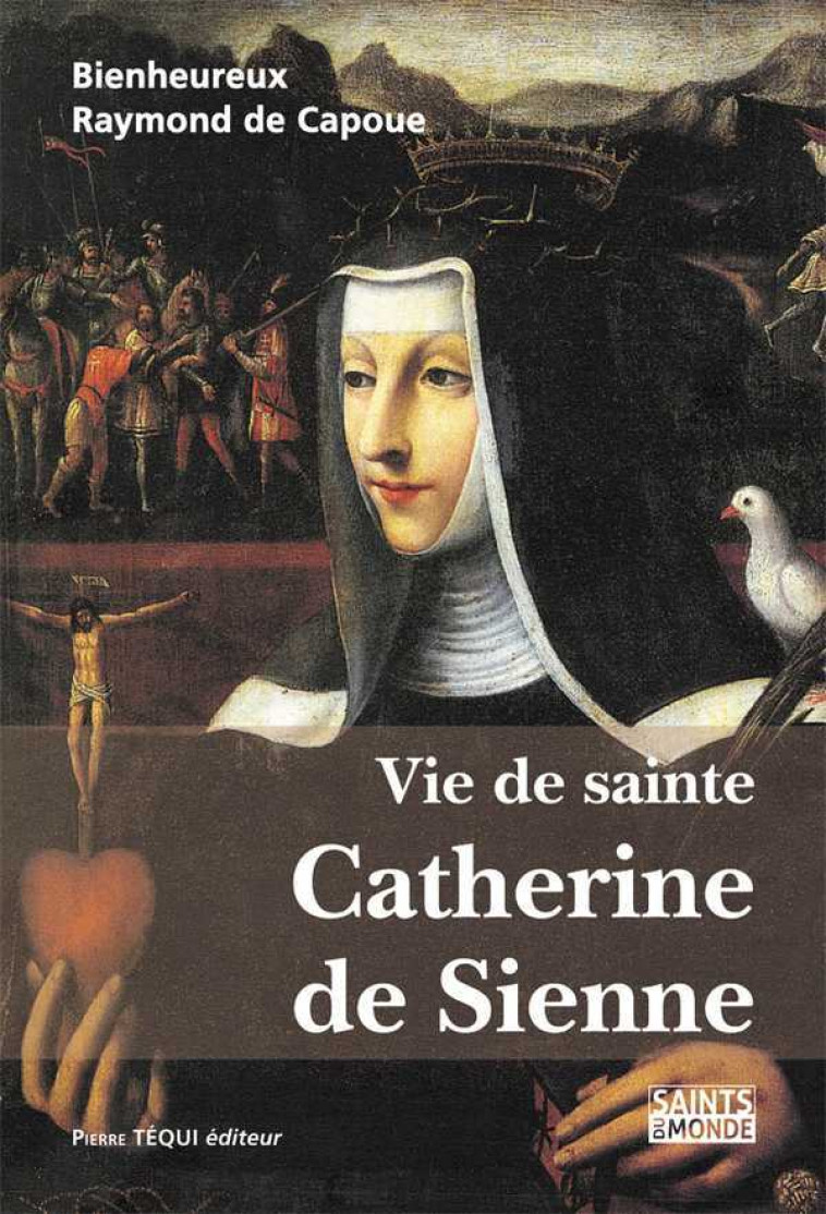 Vie de sainte Catherine de Sienne - Raymond DE CAPOUE - TEQUI