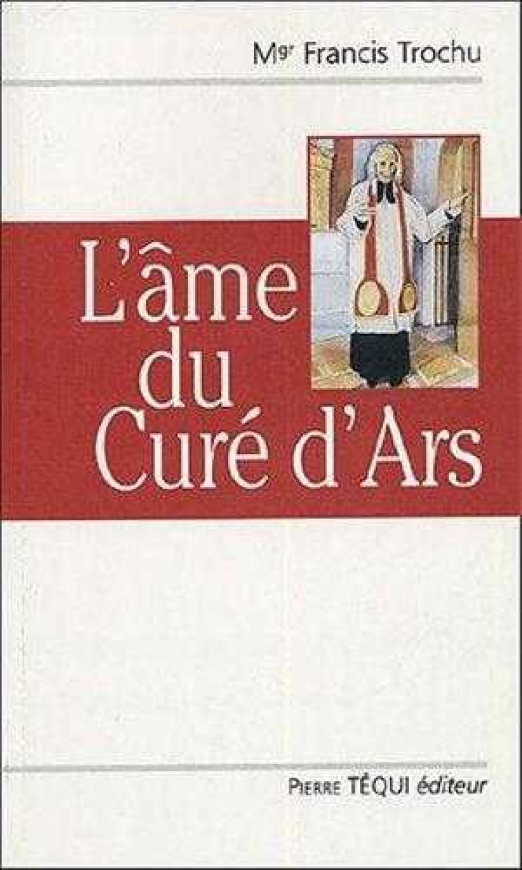 L'âme du curé d'Ars - Francis TROCHU - TEQUI