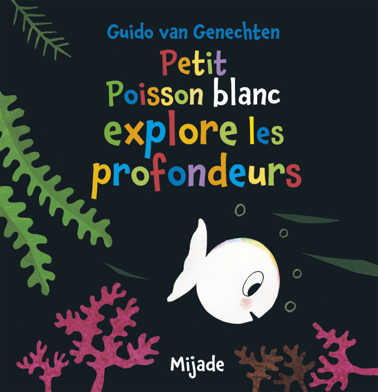 Petit Poisson blanc explore les profondeurs -  Van genechten gui. - MIJADE