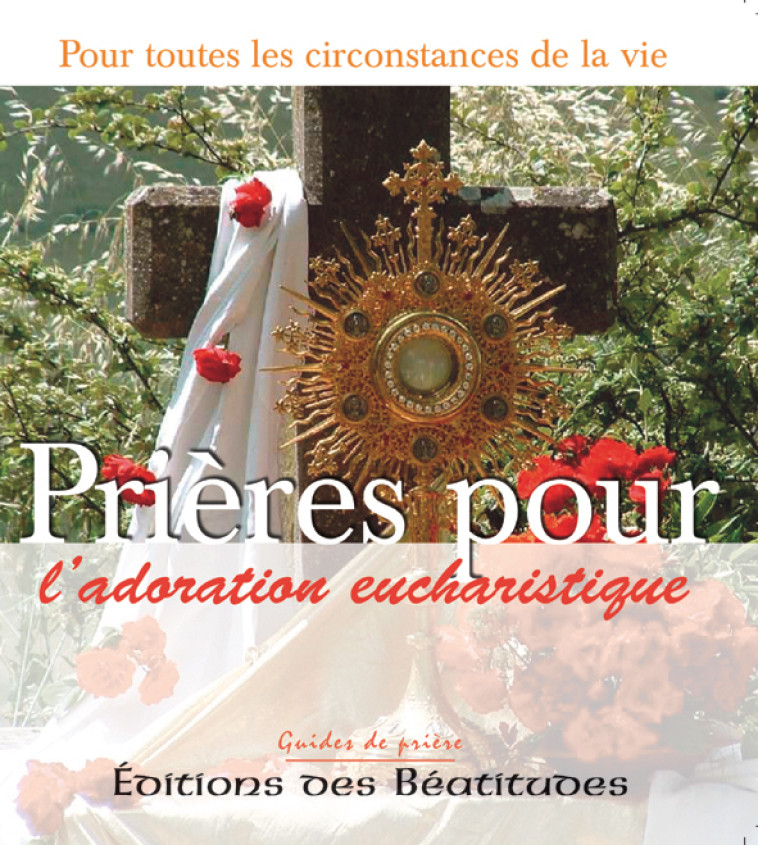 Prières pour l’adoration eucharistique - Marie Paul Curley - BEATITUDES