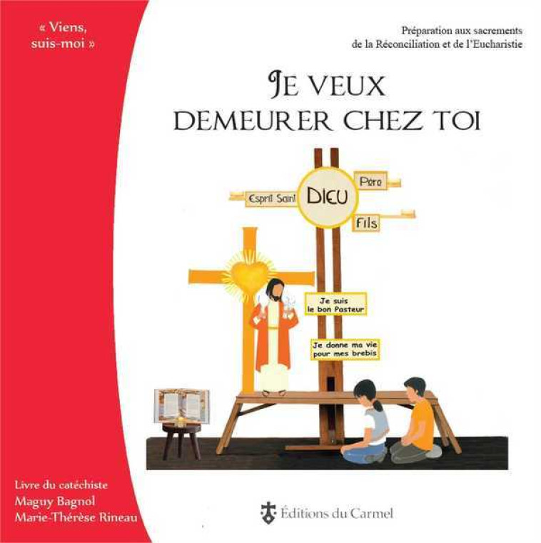 Viens, Suis-Moi - Préparation 1re communion Je veux demeurer chez toi - Livre animateur - Maguy Bagnol - CARMEL