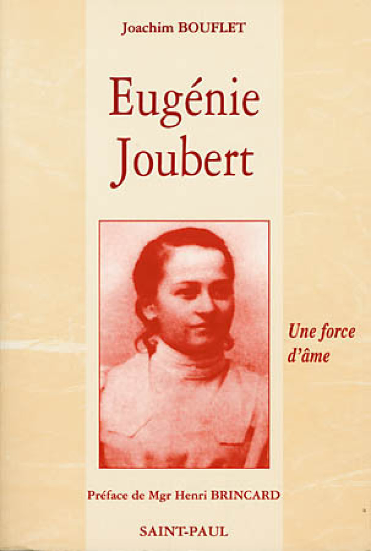 EUGENIE JOUBERT.  UNE FORCE D'AME (D'APRES LES ACTES AUTHENTIQUES DU PROCES DE BEATIFICATION) - BOUFLET JOACHIM - SAINTPAUL