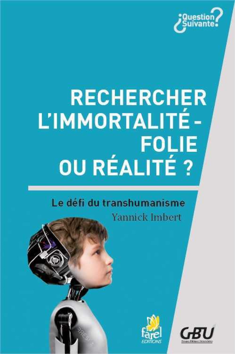 Rechercher l’immortalité : folie ou réalité ? - Yannick Imbert - FAREL