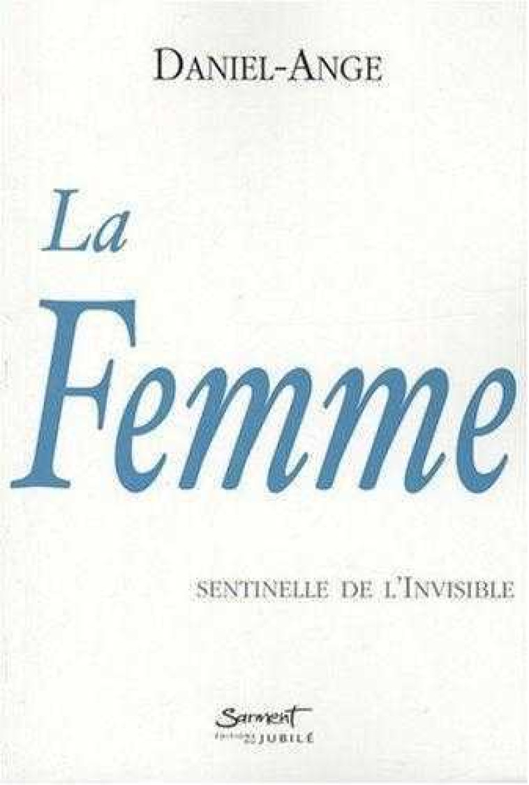 La femme - Sentinelle de l’Invisible -  DANIEL-ANGE - JUBILE