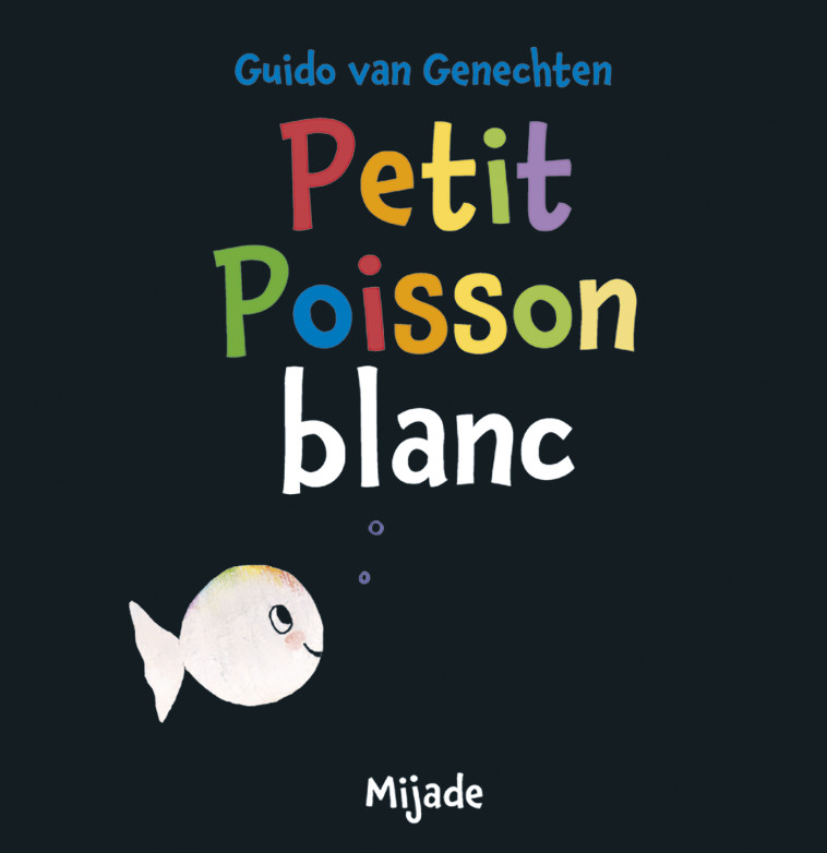 Petit Poisson blanc - Guido Van Genechten - MIJADE