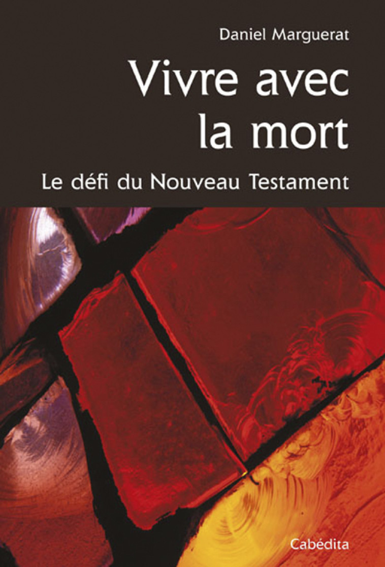 VIVRE AVEC LA MORT, LE DEFI DU NOUVEAU TESTAMENT - MARGUERAT DANIEL - CABEDITA