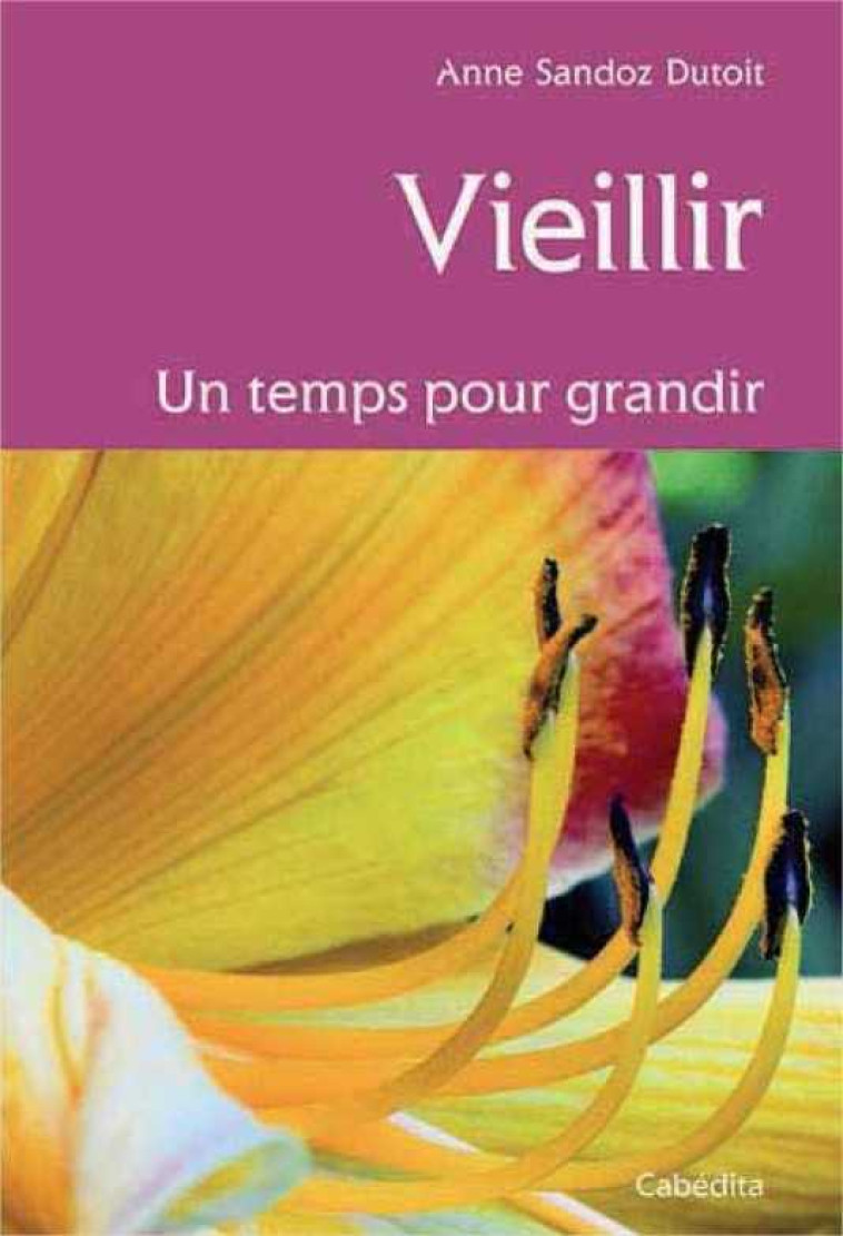 VIEILLIR, UN TEMPS POUR GRANDIR - Anne SANDOZ-DUTOIT - CABEDITA