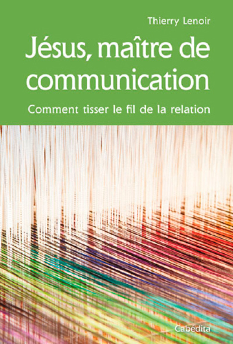 JESUS, MAITRE DE COMMUNICATION - LENOIR THIERRY - CABEDITA