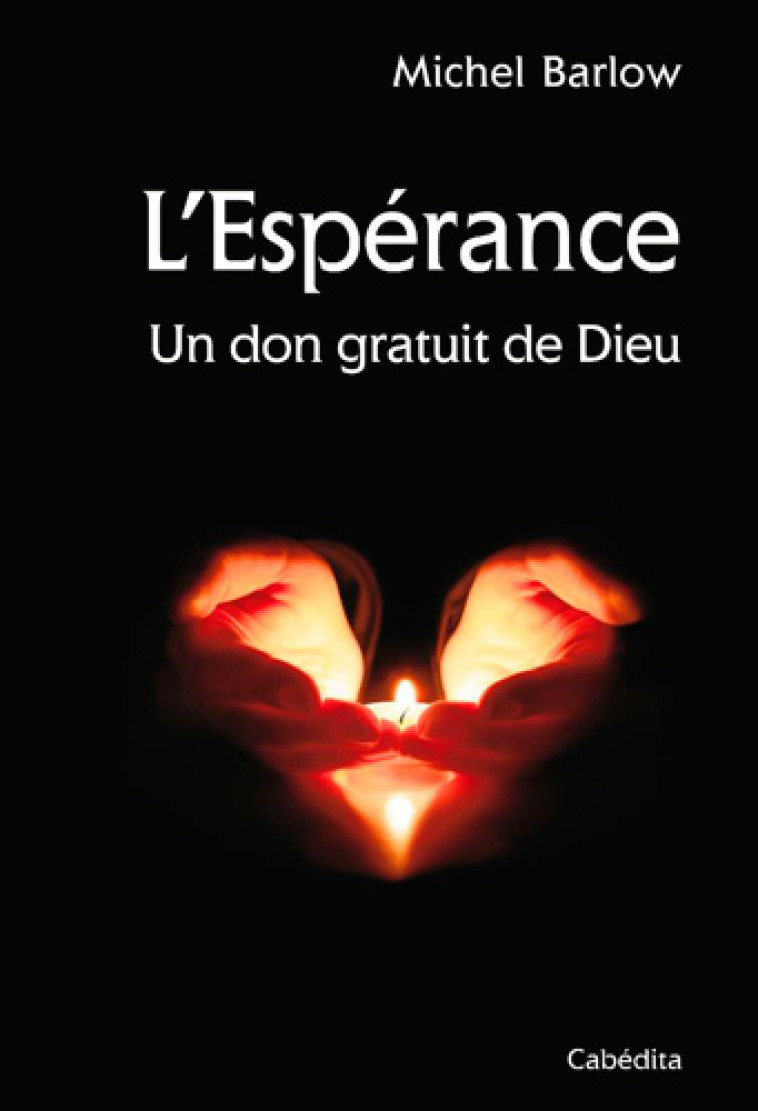 L'ESPERANCE - UN DON GRATUIT DE DIEU - BARLOW MICHEL - CABEDITA