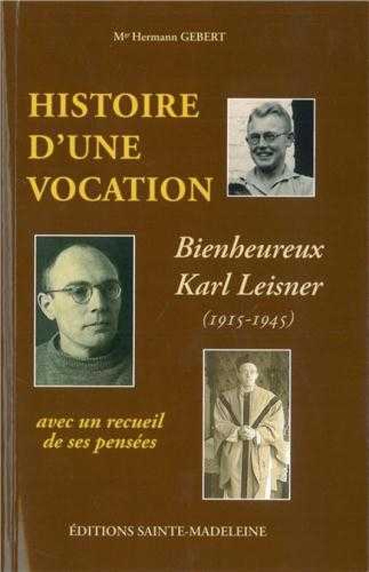 Histoire d'une vocation Karl Leisner 1915-1945 - Suivi d'un recueil de pensées - Hermann GEBERT - STE MADELEINE