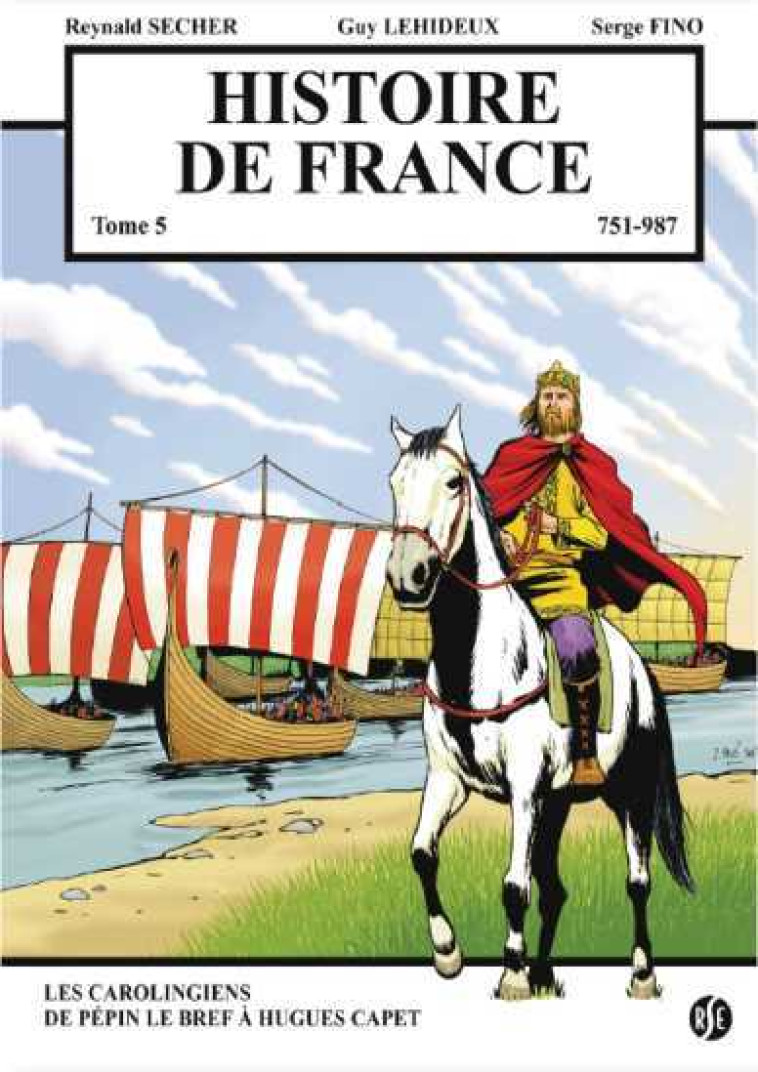 Histoire de France Tome 5 - Les Carolingiens - de Pépin le Bref à Hugues Capet - Reynald Secher - REYNALD SECHER