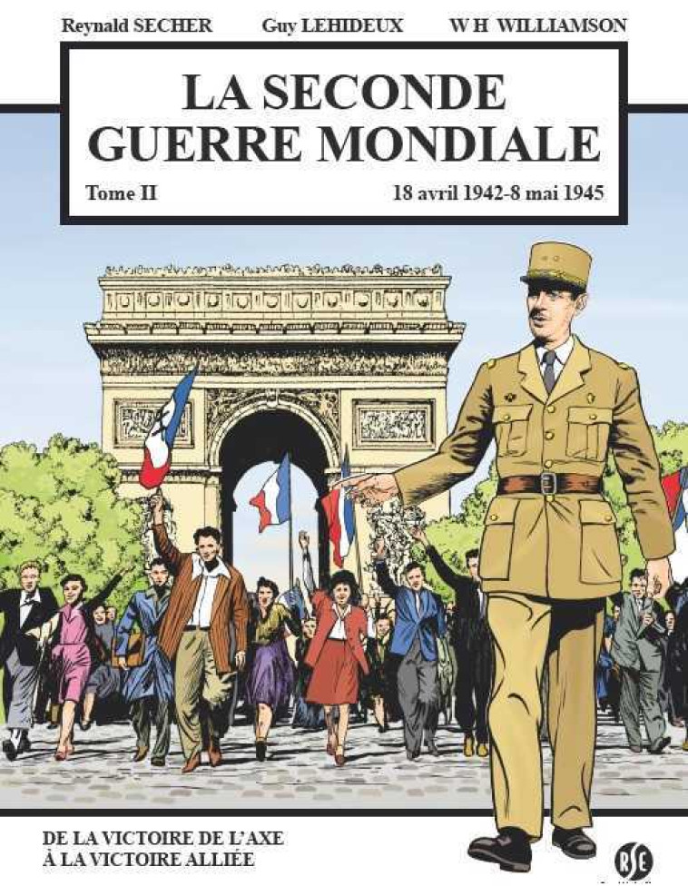 La Seconde Guerre Mondiale - 18 avril 1942 - 8 mai 1945 - Reynald Secher - REYNALD SECHER