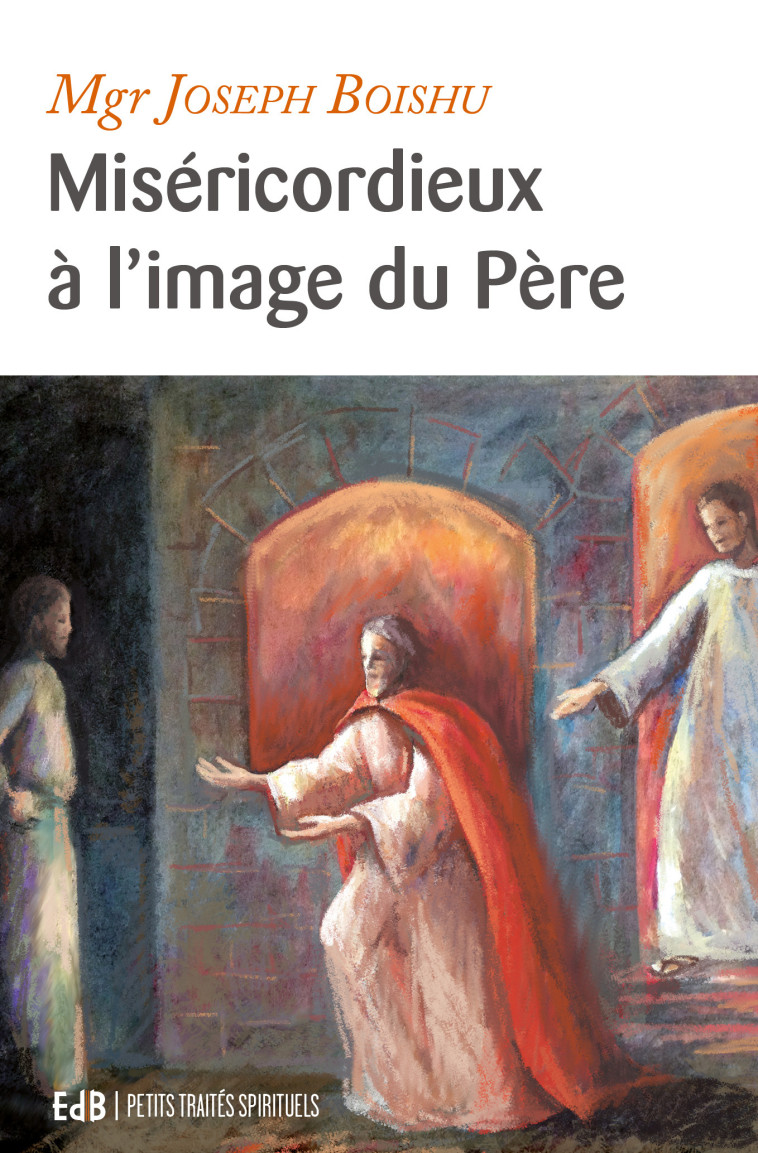 Miséricordieux à l’image du Père - Joseph Boishu - BEATITUDES