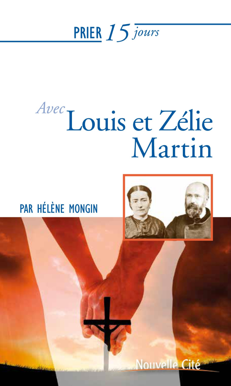 Prier 15 jours avec Louis et Zélie Martin - Hélène MONGIN - NOUVELLE CITE