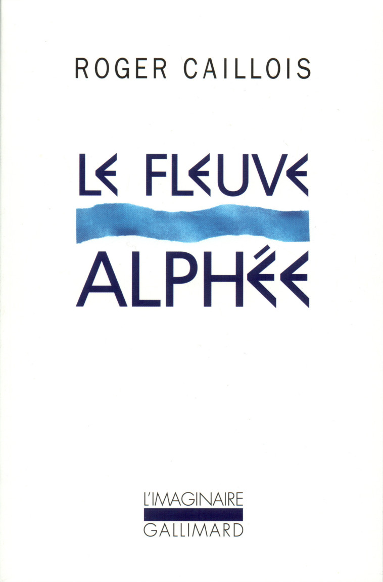 Le fleuve Alphée - Roger Caillois - GALLIMARD