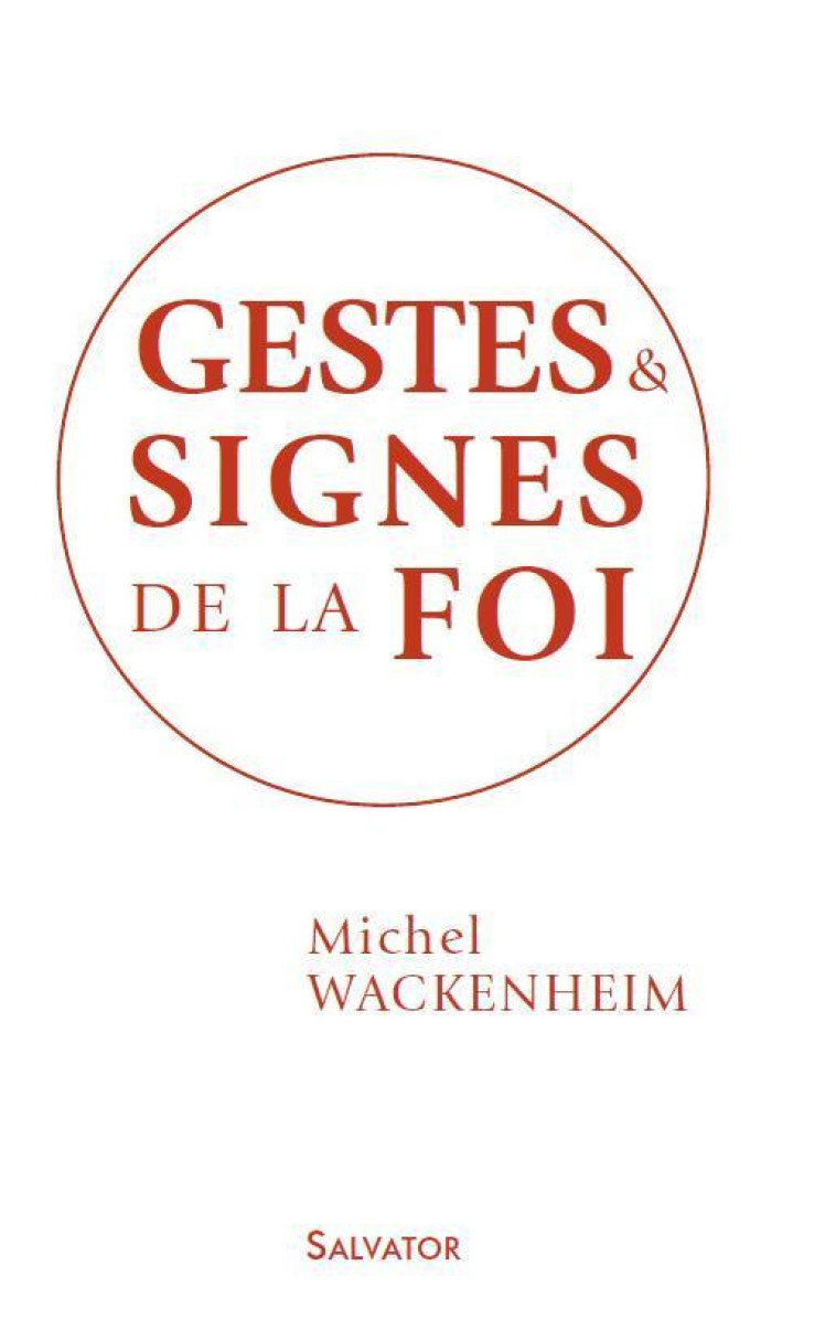 Gestes et signes de la foi - Michel Wackenheim - SALVATOR