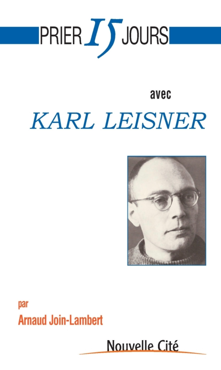 Prier 15 jours avec Karl Leisner - Arnaud Join-Lambert - NOUVELLE CITE