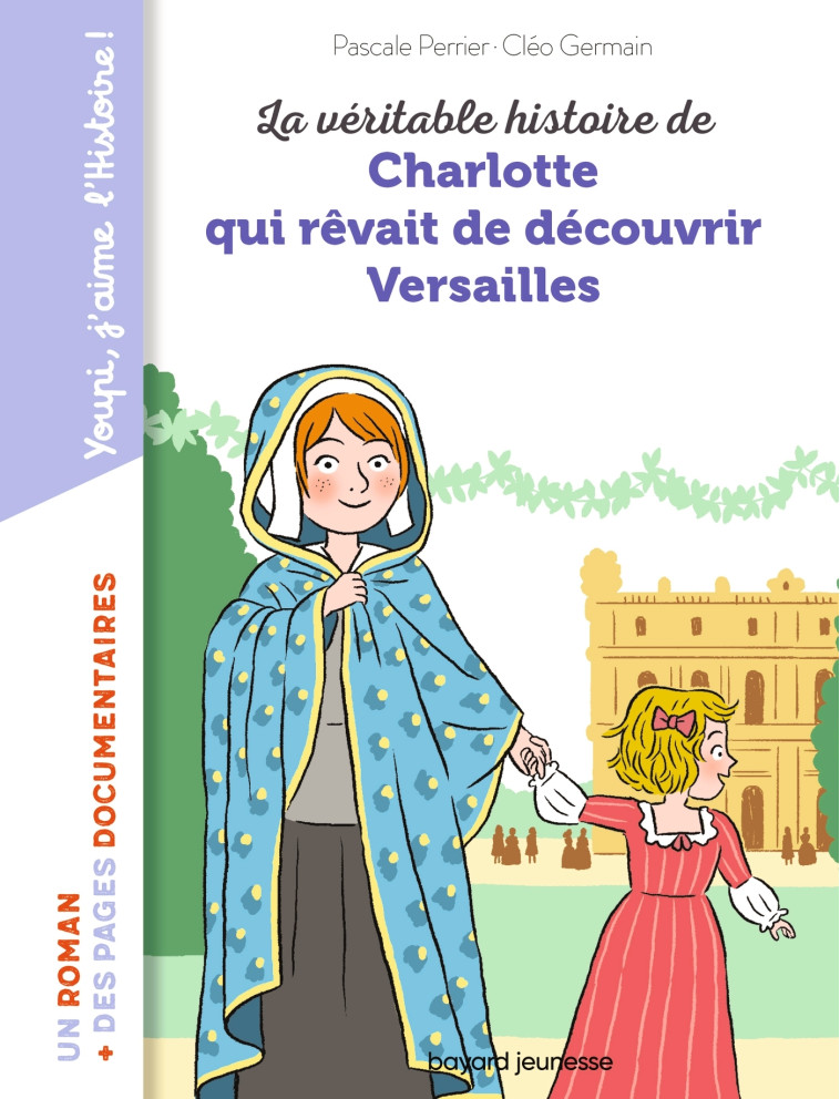 La véritable histoire de Charlotte qui rêvait de découvrir Versailles - Pascale Perrier - BAYARD JEUNESSE