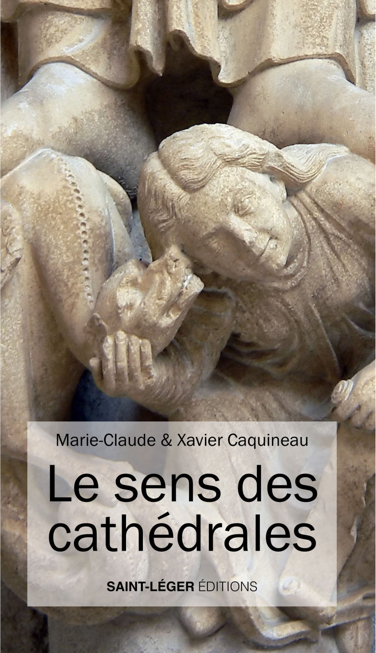 Le sens des cathédrales - Marie-Claude Caquineau - SAINT LEGER