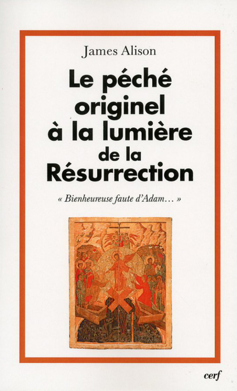 LE PECHE ORIGINEL A LA LUMIERE DE LA RESURRECTION - James Alison - CERF