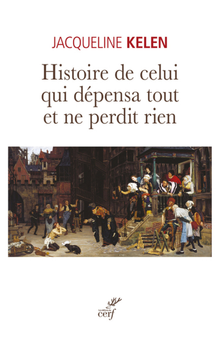 HISTOIRE DE CELUI QUI DEPENSA TOUT ET NE PERDIT RIEN - Jacqueline Kelen - CERF