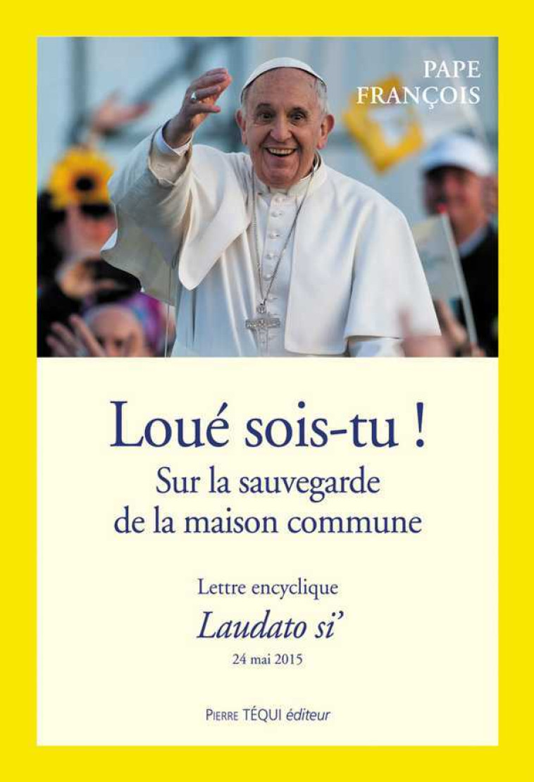 Loué sois-tu - Laudato si -  François - TEQUI