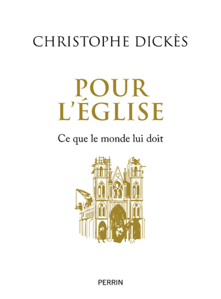 Pour l'Eglise - Ce que le monde lui doit - Christophe Dickès - PERRIN