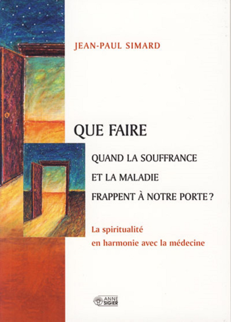 QUE FAIRE QUAND LA SOUFFRANCE ET LA MALADIE FRAPPENT ... - JP SIMARD - MEDIASPAUL