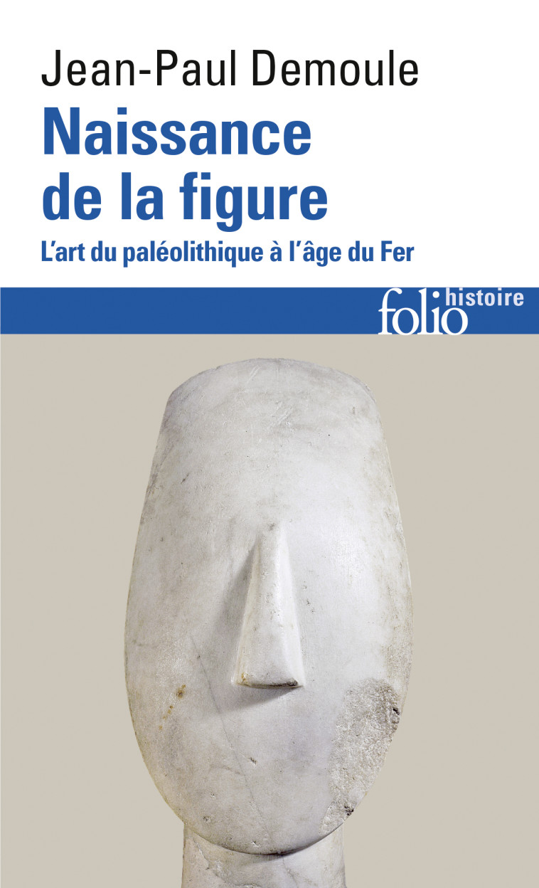 Naissance de la figure - Jean-Paul Demoule - FOLIO