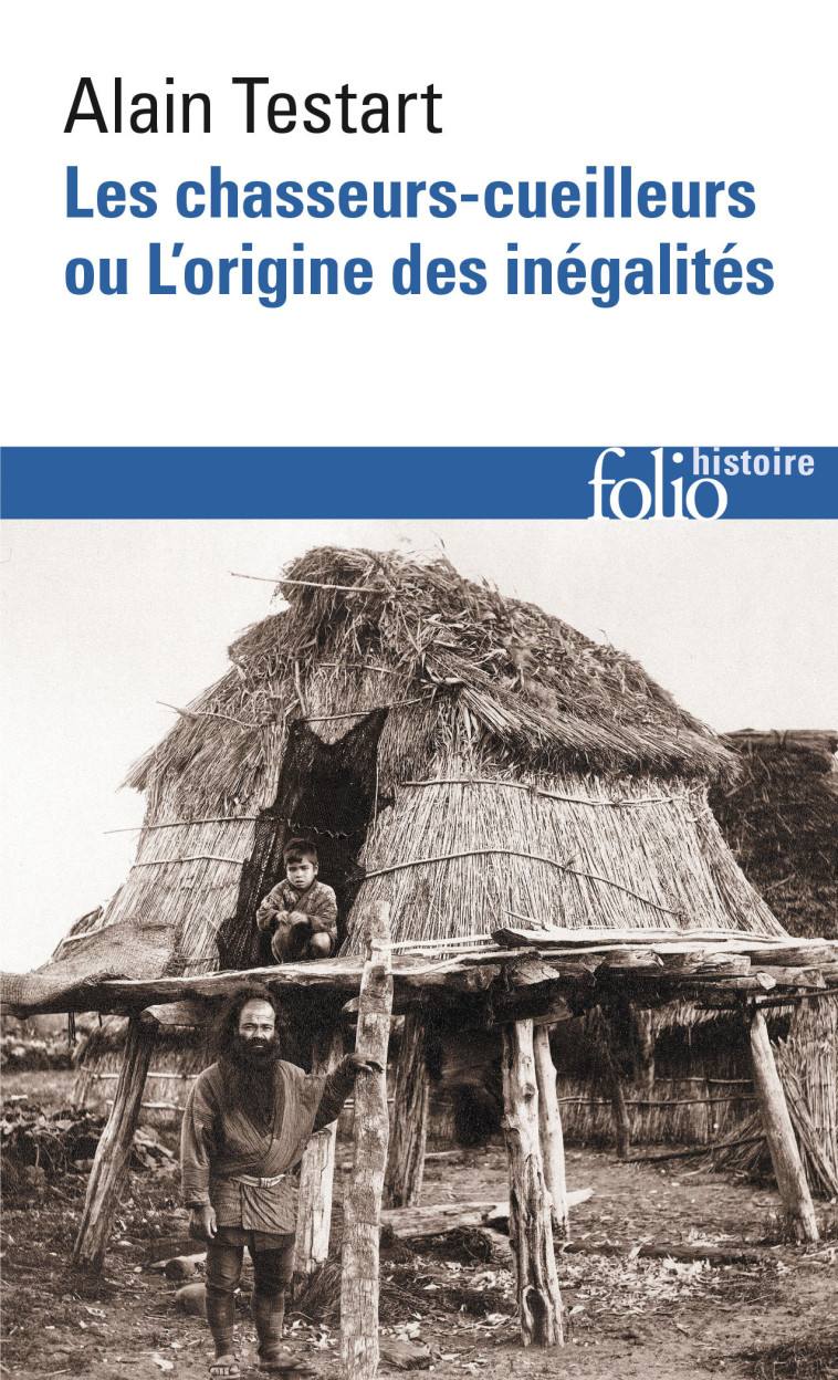 Les chasseurs-cueilleurs ou L'origine des inégalités - Alain Testart - FOLIO