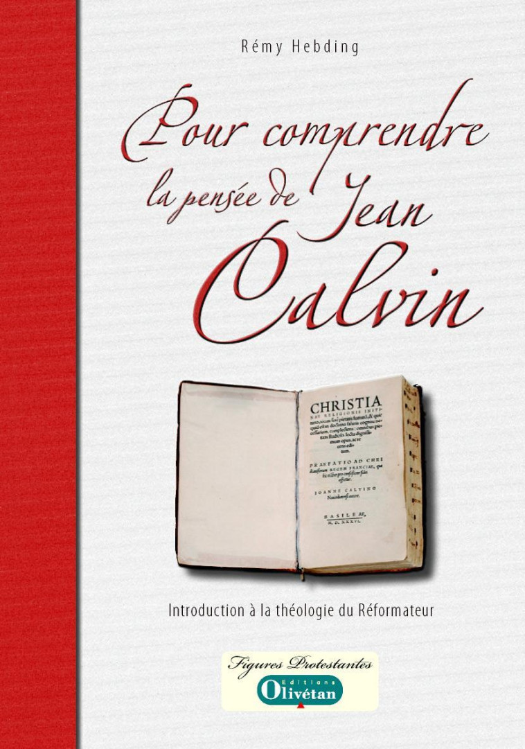 Pour comprendre la pensée de Calvin. Introduction à la théologie du Réformateur - Rémy HEBDING - OLIVETAN