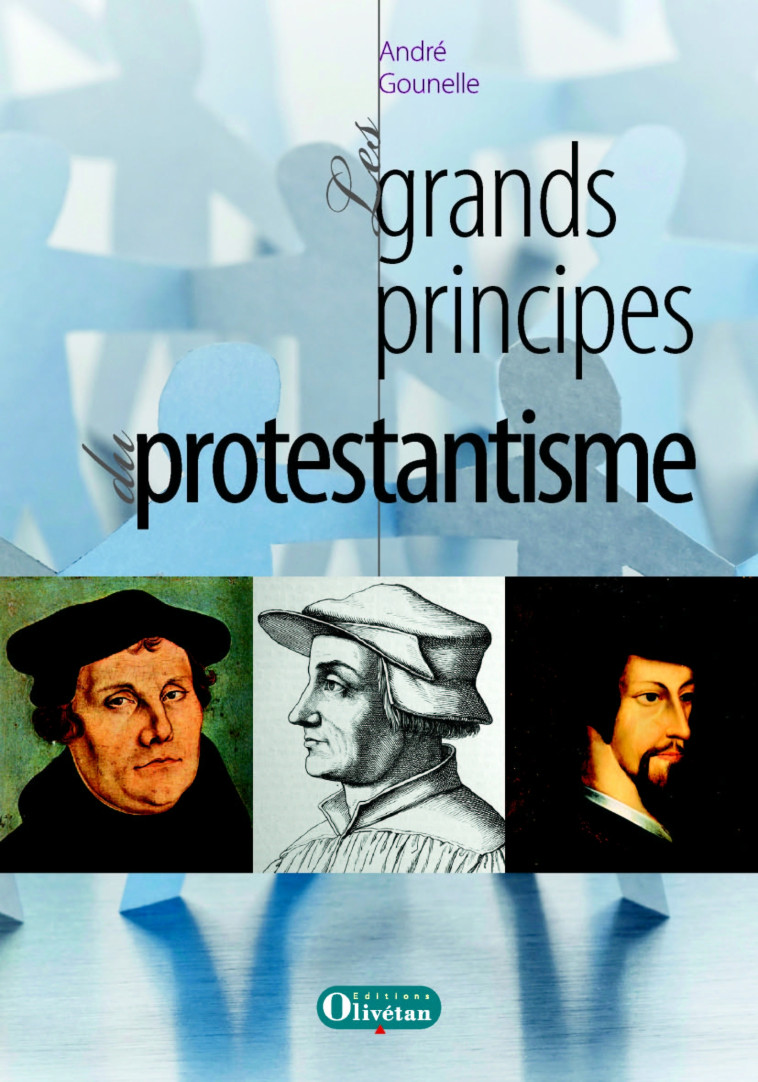 Les grands principes du protestantisme - André Gounelle - OLIVETAN