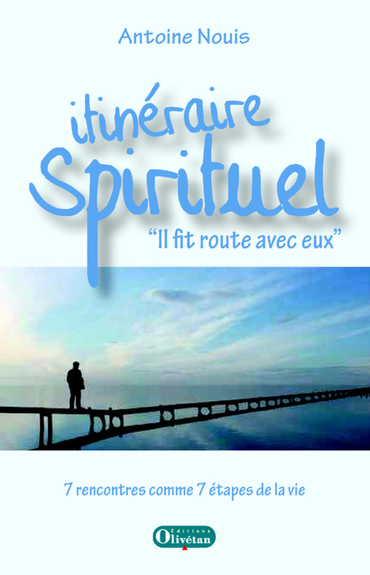 Itinéraire spirituel. Il fit route avec eux - Antoine Nouis - OLIVETAN