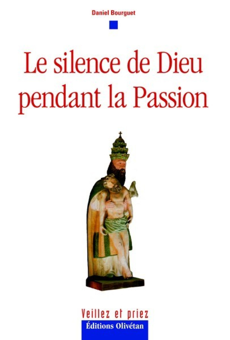 Le silence de Dieu dans la Passion - Daniel Bourguet - OLIVETAN