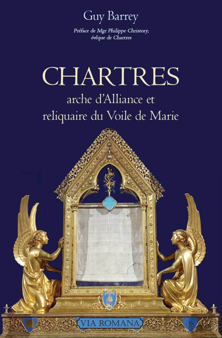 Chartres arche d'Alliance et reliquaire du voile de Marie - Guy Barrey - VIA ROMANA