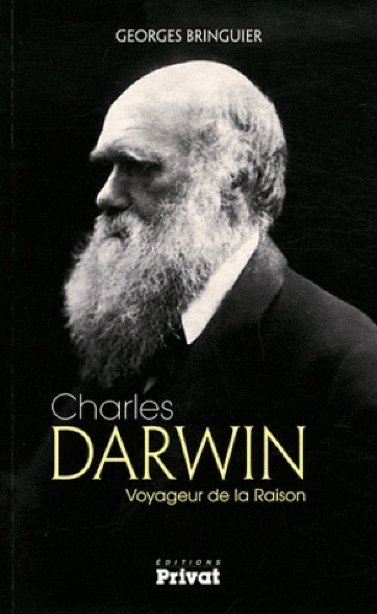 CHARLES DARWIN LE NATURALISTE QUI A REVOLUTIONNE LES CROYAN - G BRINGUIER - PRIVAT