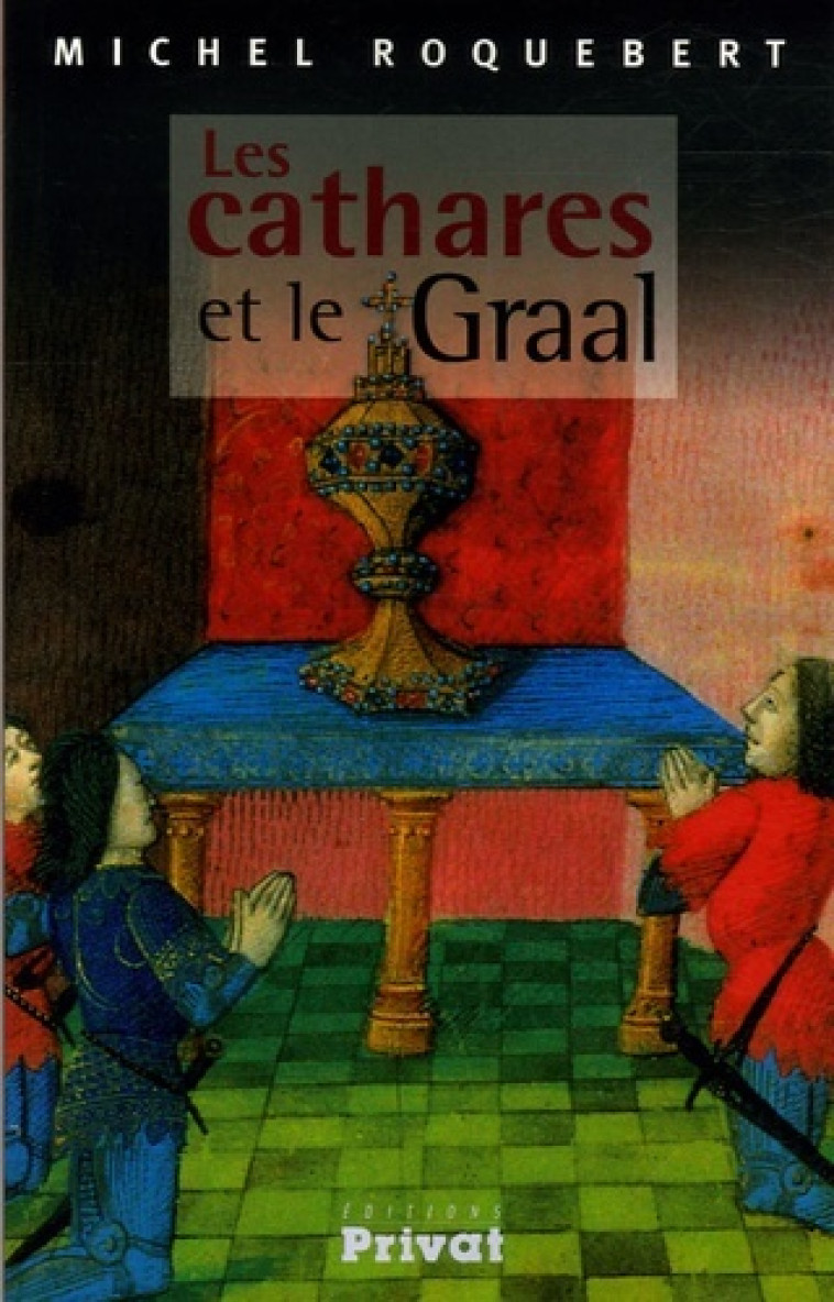 cathares et le graal - Michel Roquebert - PRIVAT