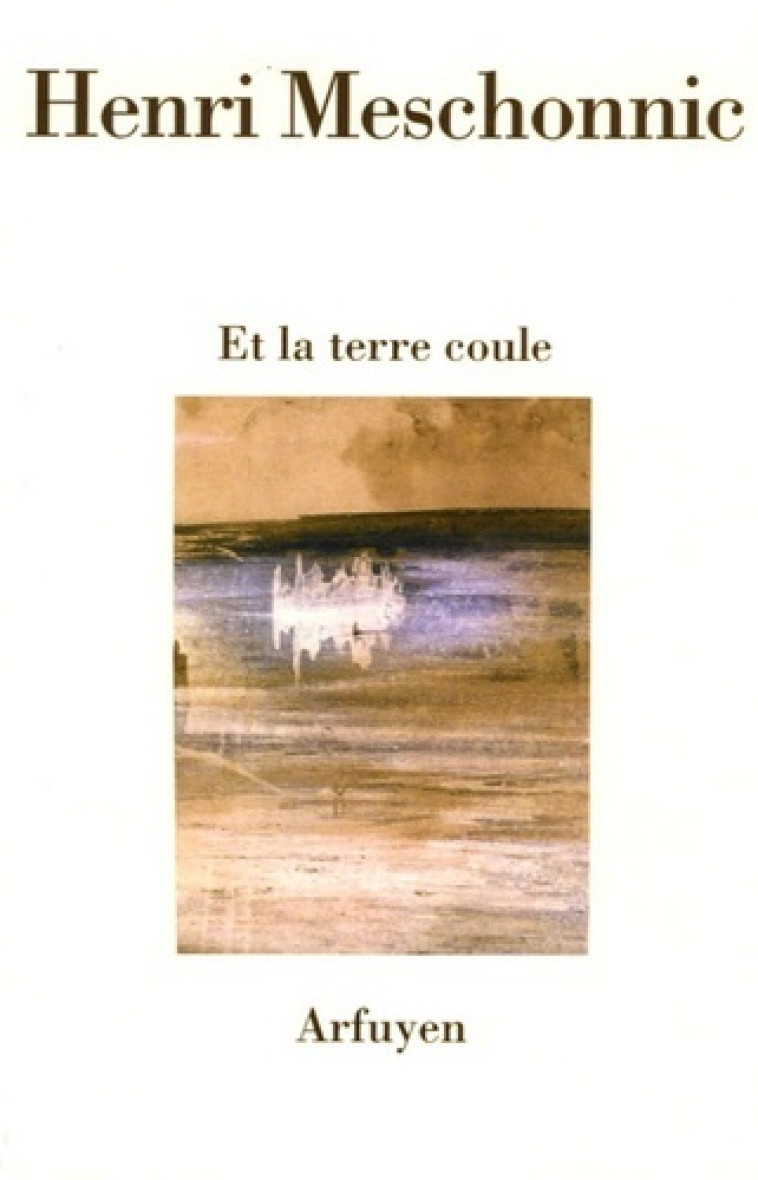 ET LA TERRE COULE - HENR MESCHONNIC - ARFUYEN