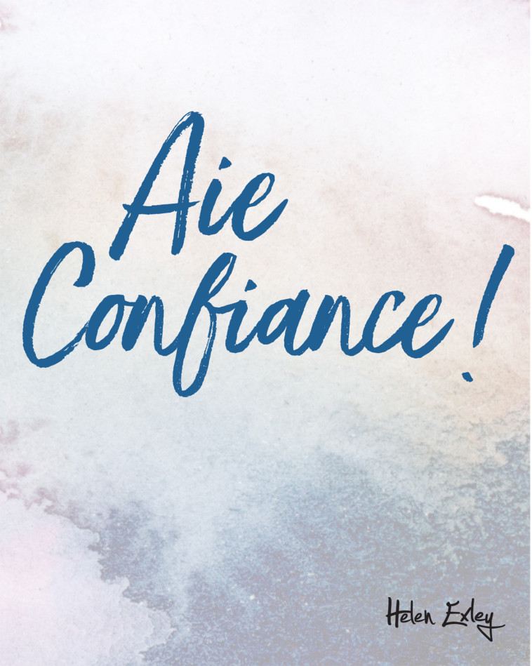 AIE CONFIANCE ! - HELEN EXLEY - EXLEY