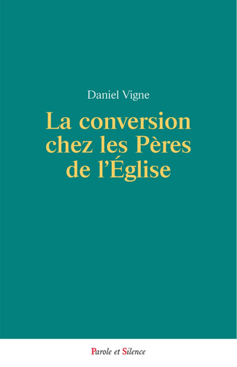 La conversion chez les peres de l'eglise - Daniel Vigne - PAROLE SILENCE